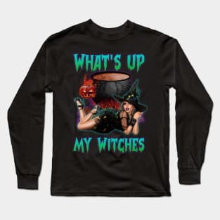 What's Up My Witches Long Sleeve T-Shirt